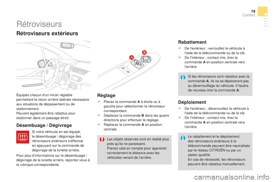 CITROEN DS3 2017 Notices Demploi (in French) 79
Rétroviseurs
Équipés chacun d'un miroir réglable
permettant la vision arrière latérale nécessaire
aux situations de dépassement ou de
stationnement.
Peuvent également être rabattus CITROEN DS3 2017 Notices Demploi (in French) 79
Rétroviseurs
Équipés chacun d'un miroir réglable
permettant la vision arrière latérale nécessaire
aux situations de dépassement ou de
stationnement.
Peuvent également être rabattus