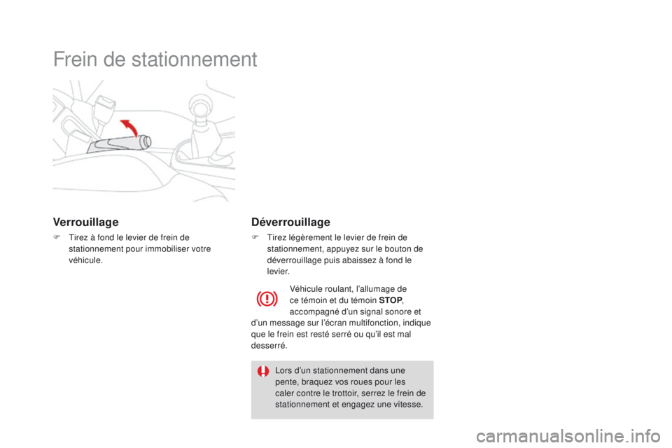 CITROEN DS3 2016 Notices Demploi (in French) Frein de stationnement
Verrouillage
F Tirez à fond le levier de frein de stationnement pour immobiliser votre
véhicule.
Déverrouillage
F Tirez légèrement le levier de frein de stationnement, app CITROEN DS3 2016 Notices Demploi (in French) Frein de stationnement
Verrouillage
F Tirez à fond le levier de frein de stationnement pour immobiliser votre
véhicule.
Déverrouillage
F Tirez légèrement le levier de frein de stationnement, app