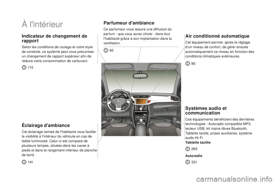 CITROEN DS3 2016 Notices Demploi (in French) À l'intérieur
Éclairage d'ambiance
Cet éclairage tamisé de l'habitacle vous facilite
la visibilité à l'intérieur du véhicule en cas de
faible luminosité. Celui-ci est compo CITROEN DS3 2016 Notices Demploi (in French) À l'intérieur
Éclairage d'ambiance
Cet éclairage tamisé de l'habitacle vous facilite
la visibilité à l'intérieur du véhicule en cas de
faible luminosité. Celui-ci est compo