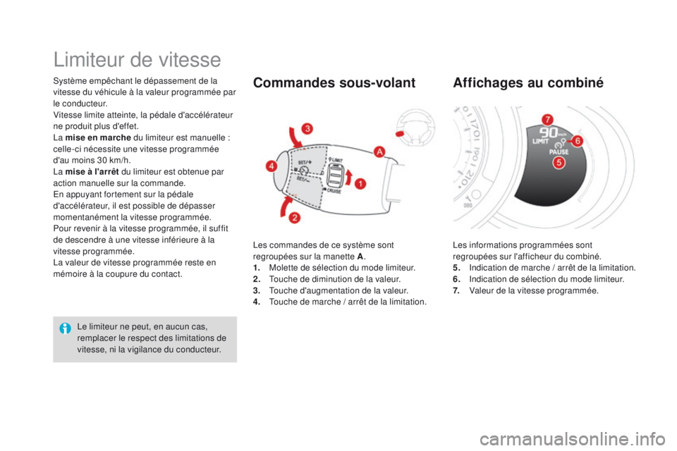 CITROEN DS3 2016  Notices Demploi (in French) Système empêchant le dépassement de la 
vitesse du véhicule à la valeur programmée par 
l e c o n d u c t e u r.
Vitesse limite atteinte, la pédale d'accélérateur 
ne produit plus d'e