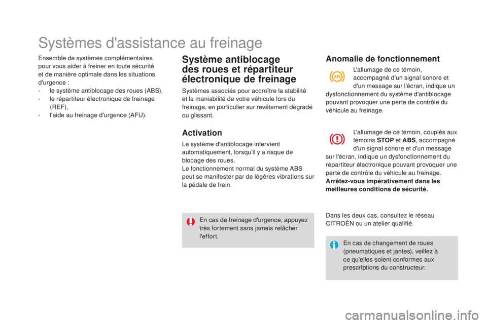 CITROEN DS3 2016  Notices Demploi (in French) Systèmes d'assistance au freinage
Ensemble de systèmes complémentaires 
pour vous aider à freiner en toute sécurité 
et de manière optimale dans les situations 
d'urgence
 
:
-
 
l
 e s
