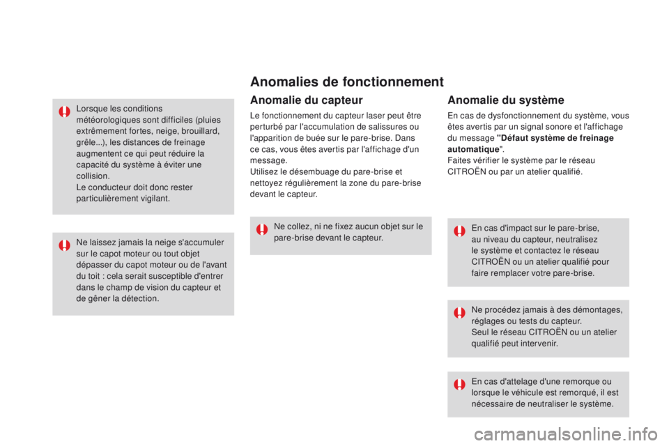 CITROEN DS3 2016  Notices Demploi (in French) Anomalies de fonctionnement
En cas d'impact sur le pare-brise, 
au niveau du capteur, neutralisez 
le système et contactez le réseau 
CITROËN ou un atelier qualifié pour 
faire remplacer votre