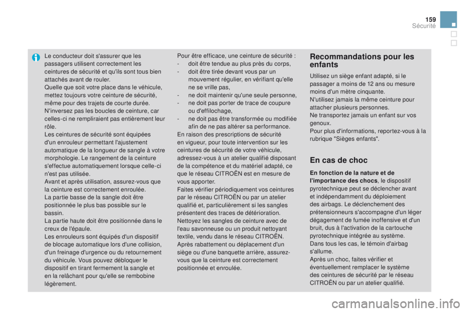 CITROEN DS3 2016 Notices Demploi (in French) 159
Le conducteur doit s'assurer que les
passagers utilisent correctement les
ceintures de sécurité et qu'ils sont tous bien
attachés avant de rouler.
Quelle que soit votre place dans le CITROEN DS3 2016 Notices Demploi (in French) 159
Le conducteur doit s'assurer que les
passagers utilisent correctement les
ceintures de sécurité et qu'ils sont tous bien
attachés avant de rouler.
Quelle que soit votre place dans le