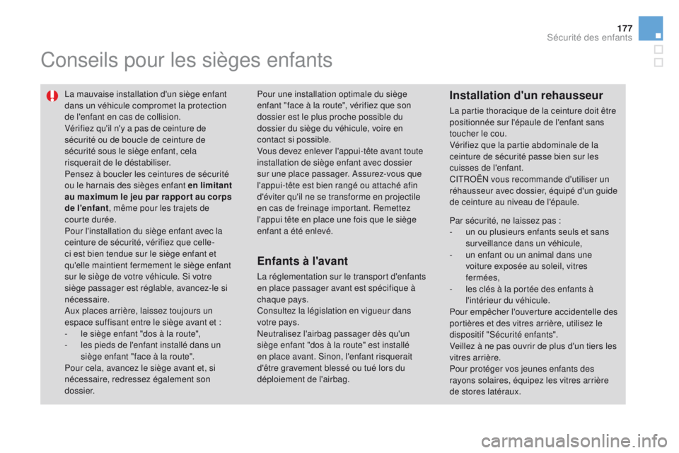CITROEN DS3 2016 Notices Demploi (in French) 177
Conseils pour les sièges enfants
La mauvaise installation d'un siège enfant
dans un véhicule compromet la protection
de l'enfant en cas de collision.
Vérifiez qu'il n'y a pas CITROEN DS3 2016 Notices Demploi (in French) 177
Conseils pour les sièges enfants
La mauvaise installation d'un siège enfant
dans un véhicule compromet la protection
de l'enfant en cas de collision.
Vérifiez qu'il n'y a pas