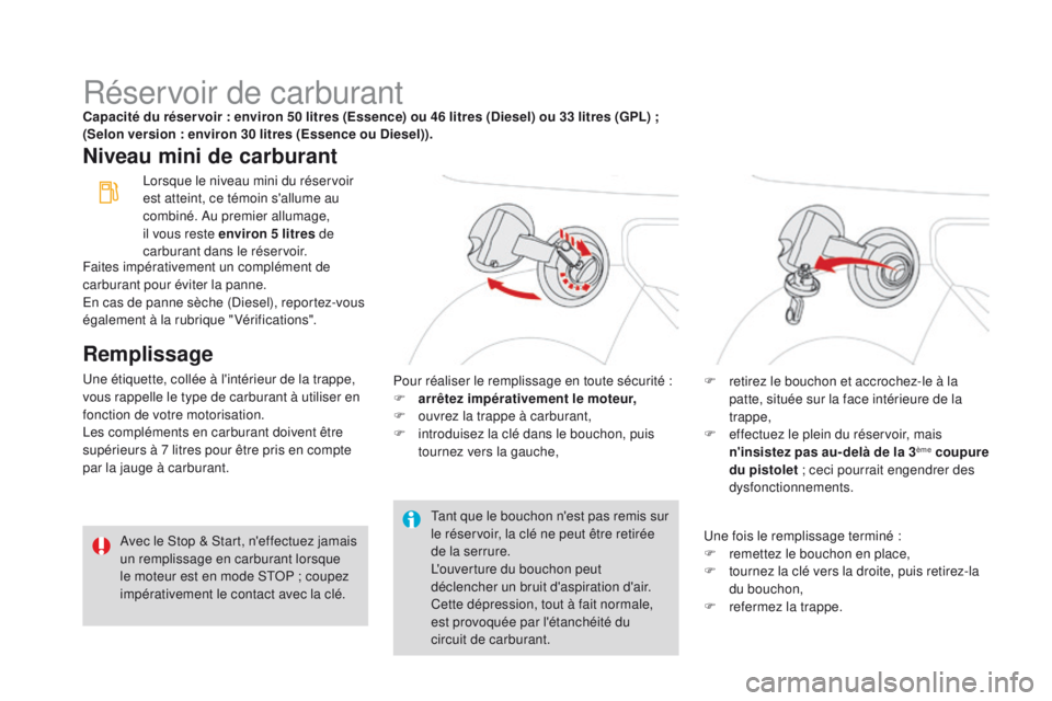 CITROEN DS3 2016 Notices Demploi (in French) Réservoir de carburantCapacité du réser voir : environ 50 litres (Essence) ou 46 litres (Diesel) ou 33 litres (GPL) ;
(Selon version : environ 30 litres (Essence ou Diesel)).
Niveau mini de carbur CITROEN DS3 2016 Notices Demploi (in French) Réservoir de carburantCapacité du réser voir : environ 50 litres (Essence) ou 46 litres (Diesel) ou 33 litres (GPL) ;
(Selon version : environ 30 litres (Essence ou Diesel)).
Niveau mini de carbur