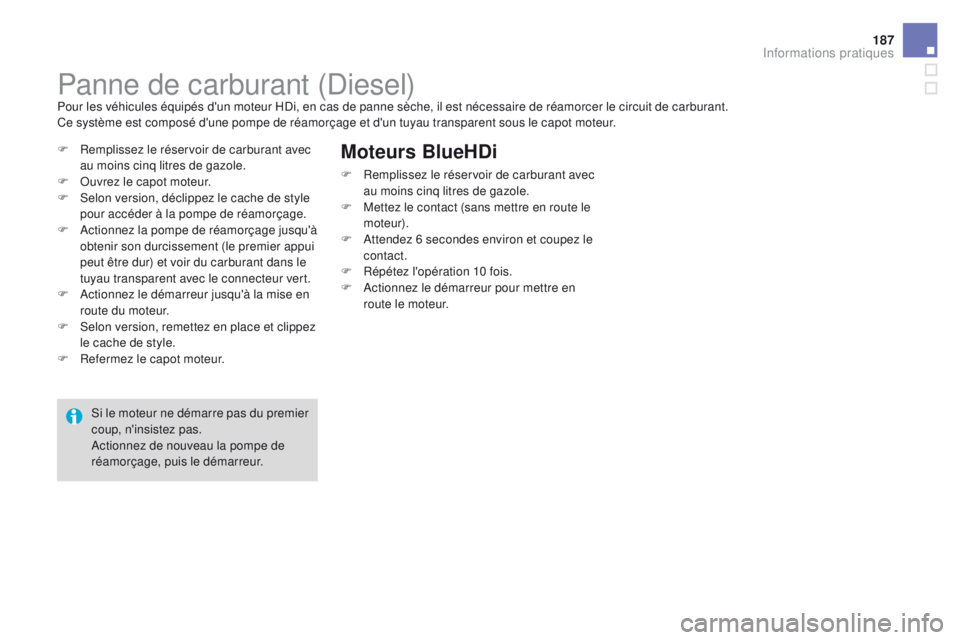 CITROEN DS3 2016 Notices Demploi (in French) 187
Panne de carburant (Diesel)Pour les véhicules équipés d'un moteur HDi, en cas de panne sèche, il est nécessaire de réamorcer le circuit de carburant.
Ce système est composé d'une p CITROEN DS3 2016 Notices Demploi (in French) 187
Panne de carburant (Diesel)Pour les véhicules équipés d'un moteur HDi, en cas de panne sèche, il est nécessaire de réamorcer le circuit de carburant.
Ce système est composé d'une p