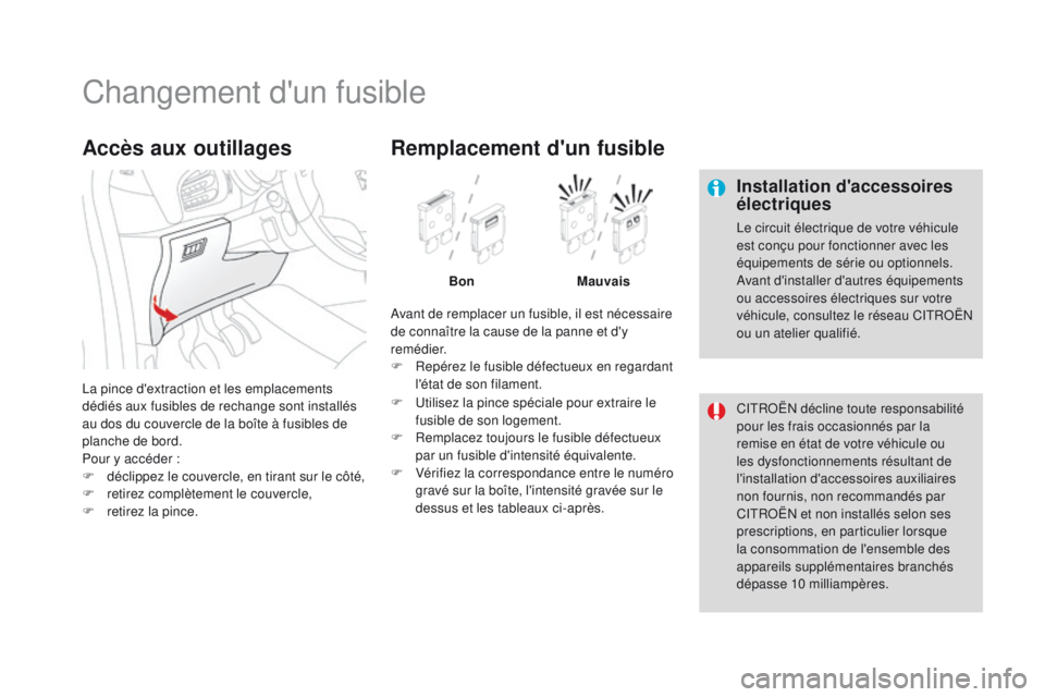CITROEN DS3 2016 Notices Demploi (in French) Changement d'un fusible
Installation d'accessoires
électriques
Le circuit électrique de votre véhicule
est conçu pour fonctionner avec les
équipements de série ou optionnels.
Avant d& CITROEN DS3 2016 Notices Demploi (in French) Changement d'un fusible
Installation d'accessoires
électriques
Le circuit électrique de votre véhicule
est conçu pour fonctionner avec les
équipements de série ou optionnels.
Avant d&