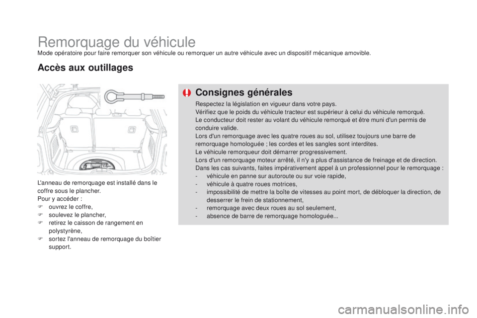 CITROEN DS3 2016 Notices Demploi (in French) Remorquage du véhiculeMode opératoire pour faire remorquer son véhicule ou remorquer un autre véhicule avec un dispositif mécanique amovible.
L'anneau de remorquage est installé dans le
cof CITROEN DS3 2016 Notices Demploi (in French) Remorquage du véhiculeMode opératoire pour faire remorquer son véhicule ou remorquer un autre véhicule avec un dispositif mécanique amovible.
L'anneau de remorquage est installé dans le
cof