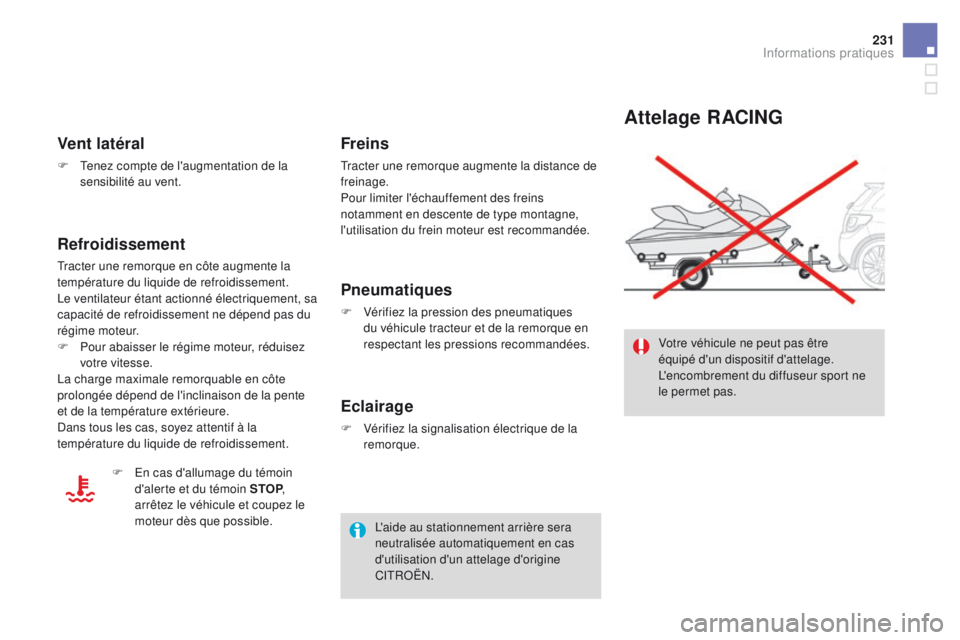 CITROEN DS3 2016 Notices Demploi (in French) 231
Attelage RACING
Votre véhicule ne peut pas être
équipé d'un dispositif d'attelage.
L'encombrement du diffuseur sport ne
le permet pas.
Vent latéral
F Tenez compte de l'augm CITROEN DS3 2016 Notices Demploi (in French) 231
Attelage RACING
Votre véhicule ne peut pas être
équipé d'un dispositif d'attelage.
L'encombrement du diffuseur sport ne
le permet pas.
Vent latéral
F Tenez compte de l'augm