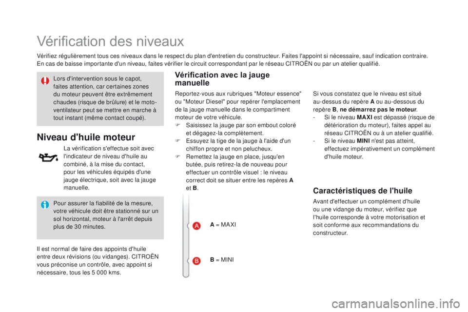 CITROEN DS3 2016 Notices Demploi (in French) Vérification des niveaux
Vérifiez régulièrement tous ces niveaux dans le respect du plan d'entretien du constructeur. Faites l'appoint si nécessaire, sauf indication contraire.
En cas de CITROEN DS3 2016 Notices Demploi (in French) Vérification des niveaux
Vérifiez régulièrement tous ces niveaux dans le respect du plan d'entretien du constructeur. Faites l'appoint si nécessaire, sauf indication contraire.
En cas de