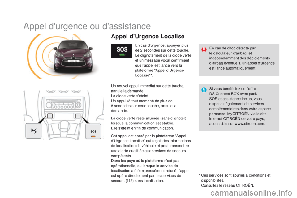 CITROEN DS3 2016 Notices Demploi (in French) Appel d'urgence ou d'assistance
En cas de choc détecté par
le calculateur d'airbag, et
indépendamment des déploiements
d'airbag éventuels, un appel d'urgence
est lancé au CITROEN DS3 2016 Notices Demploi (in French) Appel d'urgence ou d'assistance
En cas de choc détecté par
le calculateur d'airbag, et
indépendamment des déploiements
d'airbag éventuels, un appel d'urgence
est lancé au