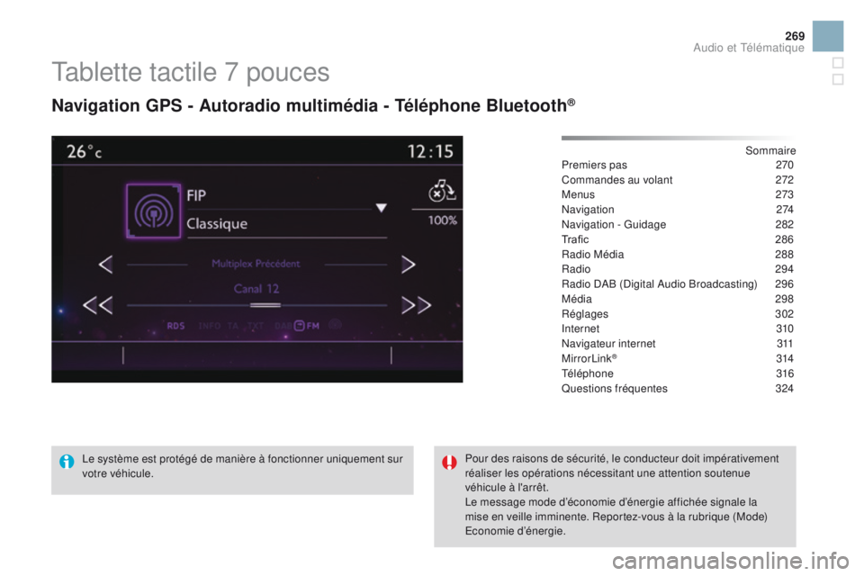 CITROEN DS3 2016  Notices Demploi (in French) 269
Tablette tactile 7 pouces
Navigation GPS - Autoradio multimédia - téléphone Bluetooth®
Sommaire
Premiers pas
 2 70
Commandes au volant
 
2
 72
Menus
  273
Navigation
 2

74
Navigation - Guidag