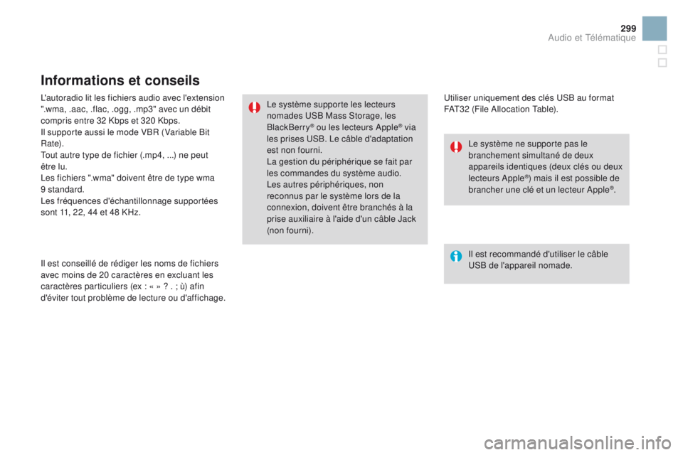 CITROEN DS3 2016 Notices Demploi (in French) 299
L'autoradio lit les fichiers audio avec l'extension
".wma, .aac, .flac, .ogg, .mp3" avec un débit
compris entre 32 Kbps et 320 Kbps.
Il supporte aussi le mode VBR (Variable Bit CITROEN DS3 2016 Notices Demploi (in French) 299
L'autoradio lit les fichiers audio avec l'extension
".wma, .aac, .flac, .ogg, .mp3" avec un débit
compris entre 32 Kbps et 320 Kbps.
Il supporte aussi le mode VBR (Variable Bit