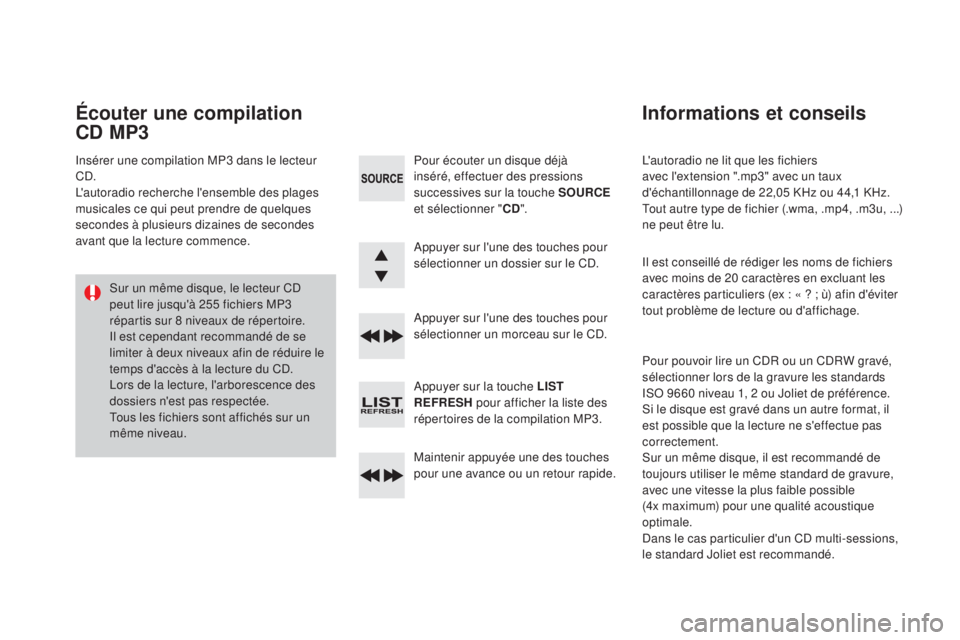 CITROEN DS3 2016 Notices Demploi (in French) L'autoradio ne lit que les fichiers
avec l'extension ".mp3" avec un taux
d'échantillonnage de 22,05 KHz ou 44,1 KHz.
Tout autre type de fichier (.wma, .mp4, .m3u, ...)
ne peu CITROEN DS3 2016 Notices Demploi (in French) L'autoradio ne lit que les fichiers
avec l'extension ".mp3" avec un taux
d'échantillonnage de 22,05 KHz ou 44,1 KHz.
Tout autre type de fichier (.wma, .mp4, .m3u, ...)
ne peu
