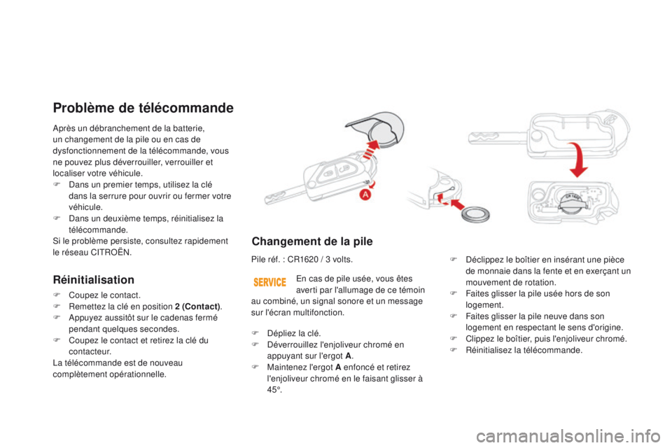 CITROEN DS3 2016 Notices Demploi (in French) Après un débranchement de la batterie,
un changement de la pile ou en cas de
dysfonctionnement de la télécommande, vous
ne pouvez plus déverrouiller, verrouiller et
localiser votre véhicule. CITROEN DS3 2016 Notices Demploi (in French) Après un débranchement de la batterie,
un changement de la pile ou en cas de
dysfonctionnement de la télécommande, vous
ne pouvez plus déverrouiller, verrouiller et
localiser votre véhicule.