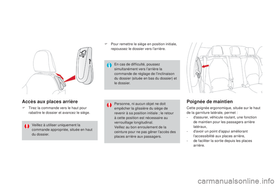 CITROEN DS3 2016 Notices Demploi (in French) Accès aux places arrière
F Tirez la commande vers le haut pour rabattre le dossier et avancez le siège. Personne, ni aucun objet ne doit
empêcher la glissière du siège de
revenir à sa positio CITROEN DS3 2016 Notices Demploi (in French) Accès aux places arrière
F Tirez la commande vers le haut pour rabattre le dossier et avancez le siège. Personne, ni aucun objet ne doit
empêcher la glissière du siège de
revenir à sa positio