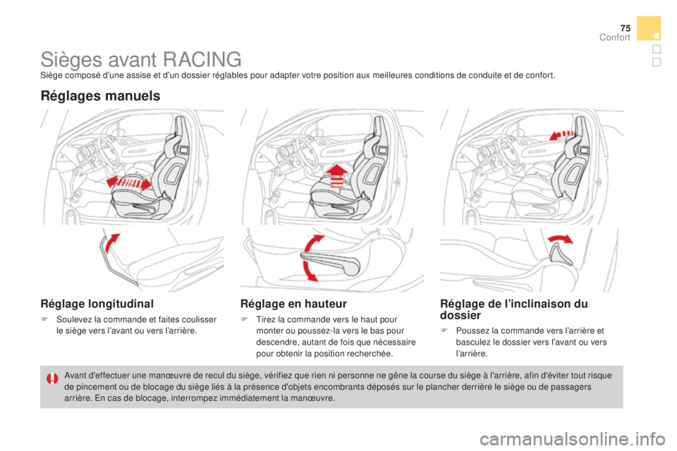 CITROEN DS3 2016 Notices Demploi (in French) 75
Sièges avant RACINGSiège composé d’une assise et d’un dossier réglables pour adapter votre position aux meilleures conditions de conduite et de confort.
Réglages manuels
Réglage longitudi CITROEN DS3 2016 Notices Demploi (in French) 75
Sièges avant RACINGSiège composé d’une assise et d’un dossier réglables pour adapter votre position aux meilleures conditions de conduite et de confort.
Réglages manuels
Réglage longitudi