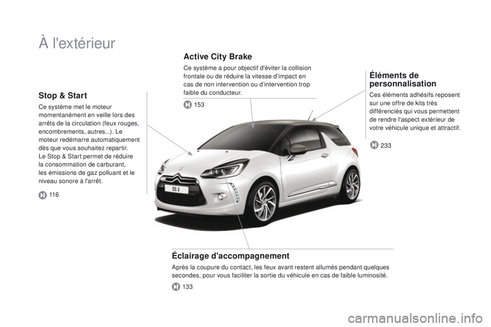 CITROEN DS3 2016  Notices Demploi (in French) À l'extérieur
Éléments de 
personnalisation
Ces éléments adhésifs reposent 
sur une offre de kits très 
différenciés qui vous permettent 
de rendre l'aspect extérieur de 
votre véh