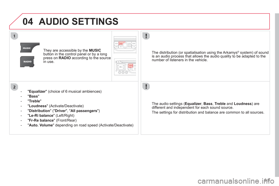 Citroen JUMPY 2013 2.G Owners Manual 9.9
04AUDIO SETTINGS
They are accessible by the MUSIC
button in the control panel or by a longpress on RADIOaccording to the source
in use.
- "
Equalizer" (choice of 6 musical ambiences) r
- Citroen JUMPY 2013 2.G Owners Manual 9.9
04AUDIO SETTINGS
They are accessible by the MUSIC
button in the control panel or by a longpress on RADIOaccording to the source
in use.
- "
Equalizer" (choice of 6 musical ambiences) r
-