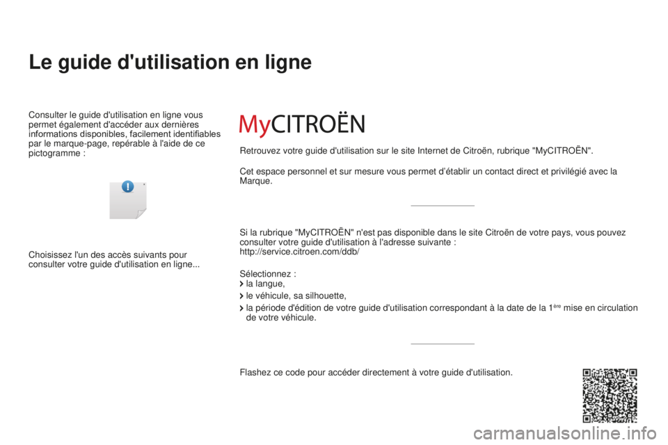 CITROEN DS3 2015  Notices Demploi (in French) Le guide d'utilisation en ligne
si la rubrique "MyCitRoËn" n'est pas disponible dans le site Citroën de votre pays, vous pouve\
z 
consulter votre guide d'utilisation à l'ad