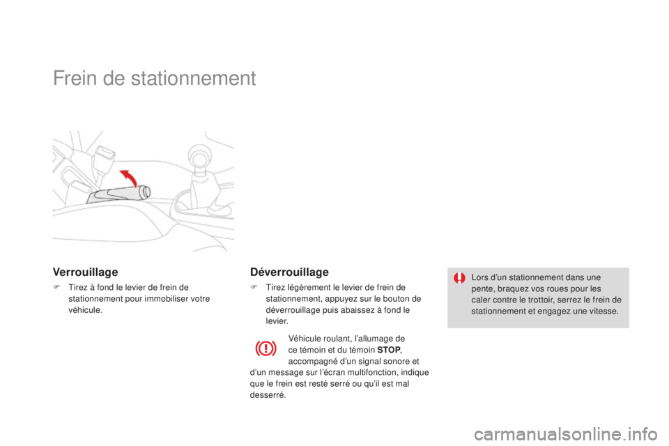 CITROEN DS3 2015 Notices Demploi (in French) Frein de stationnement
Verrouillage
F tirez à fond le levier de frein de stationnement pour immobiliser votre
véhicule.
Déverrouillage
F tirez légèrement le levier de frein de stationnement, a CITROEN DS3 2015 Notices Demploi (in French) Frein de stationnement
Verrouillage
F tirez à fond le levier de frein de stationnement pour immobiliser votre
véhicule.
Déverrouillage
F tirez légèrement le levier de frein de stationnement, a