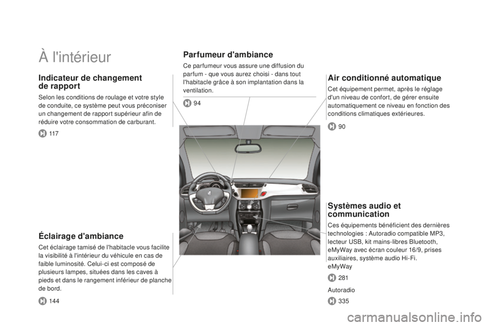 CITROEN DS3 2015 Notices Demploi (in French) À l'intérieur
Éclairage d'ambiance
Cet éclairage tamisé de l'habitacle vous facilite
la visibilité à l'intérieur du véhicule en cas de
faible luminosité. Celui-ci est compo CITROEN DS3 2015 Notices Demploi (in French) À l'intérieur
Éclairage d'ambiance
Cet éclairage tamisé de l'habitacle vous facilite
la visibilité à l'intérieur du véhicule en cas de
faible luminosité. Celui-ci est compo
