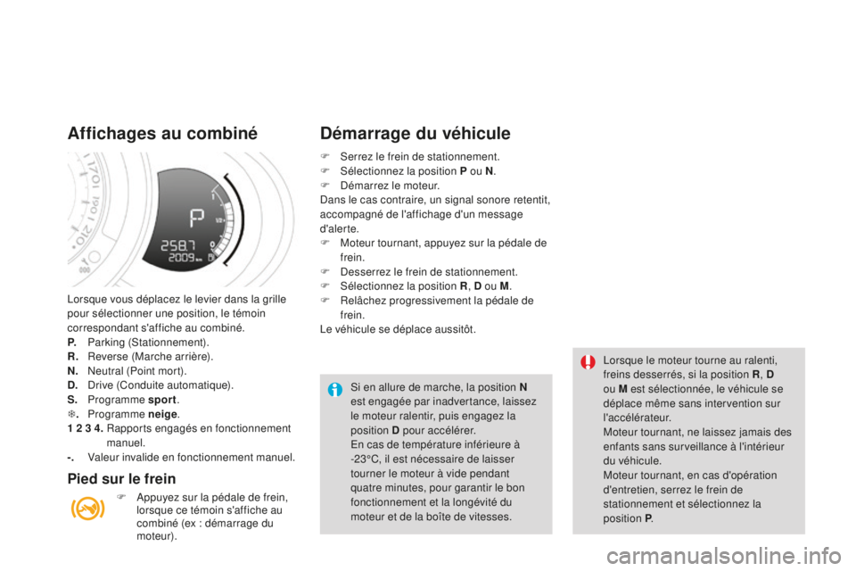 CITROEN DS3 2015 Notices Demploi (in French) lorsque vous déplacez le levier dans la grille
pour sélectionner une position, le témoin
correspondant s'affiche au combiné.
P.
P
arking (
st
ationnement).
R.
R
everse (Marche arrière). CITROEN DS3 2015 Notices Demploi (in French) lorsque vous déplacez le levier dans la grille
pour sélectionner une position, le témoin
correspondant s'affiche au combiné.
P.
P
arking (
st
ationnement).
R.
R
everse (Marche arrière).