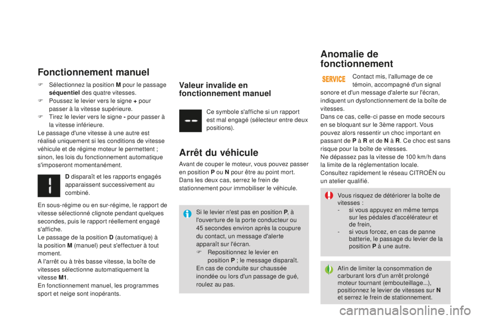 CITROEN DS3 2015  Notices Demploi (in French) Vous risquez de détériorer la boîte de 
vitesses :
-
 
s
 i vous appuyez en même temps 
sur les pédales d'accélérateur et 
de frein,
-
 
s
 i vous forcez, en cas de panne 
batterie, le pass