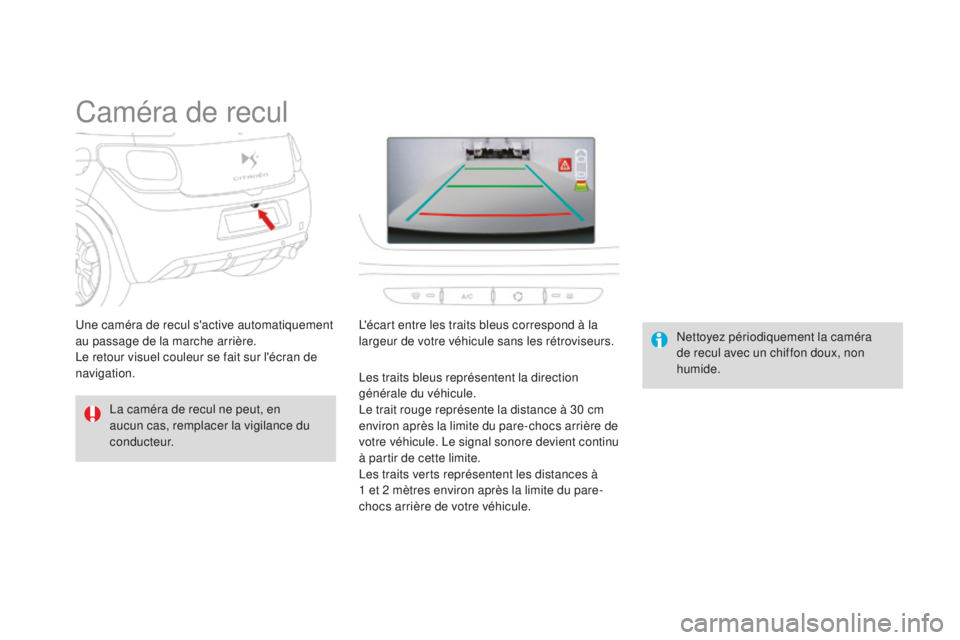 CITROEN DS3 2015  Notices Demploi (in French) Caméra de recul
la caméra de recul ne peut, en 
aucun cas, remplacer la vigilance du 
c o n d u c t e u r.
ne
ttoyez périodiquement la caméra 
de recul avec un chiffon doux, non 
humide.
un

e cam