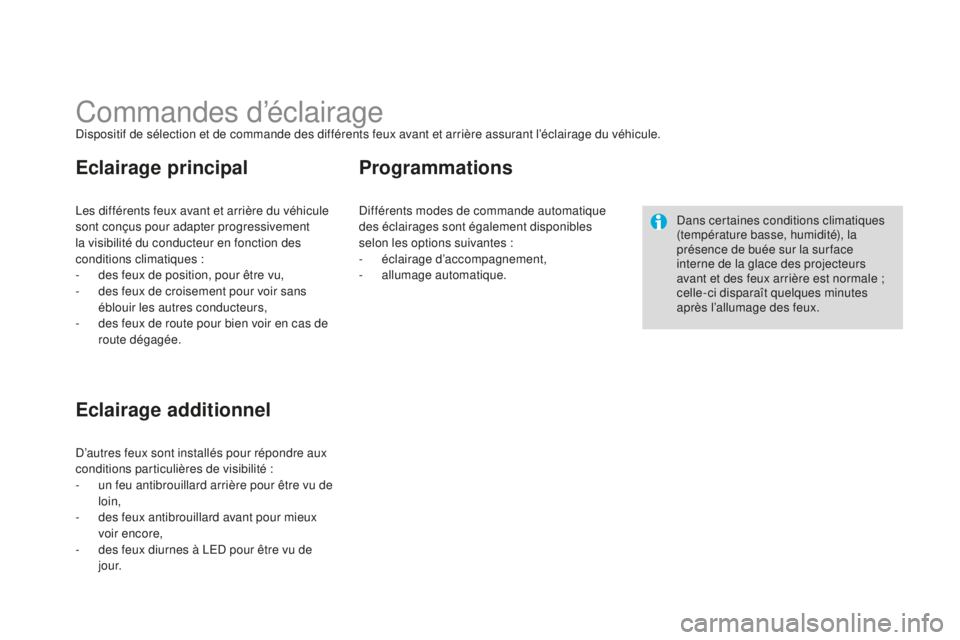 CITROEN DS3 2015 Notices Demploi (in French) Commandes d’éclairagedispositif de sélection et de commande des différents feux avant et arrière assurant l’éclairage du véhicule.
le
s différents feux avant et arrière du véhicule
sont CITROEN DS3 2015 Notices Demploi (in French) Commandes d’éclairagedispositif de sélection et de commande des différents feux avant et arrière assurant l’éclairage du véhicule.
le
s différents feux avant et arrière du véhicule
sont