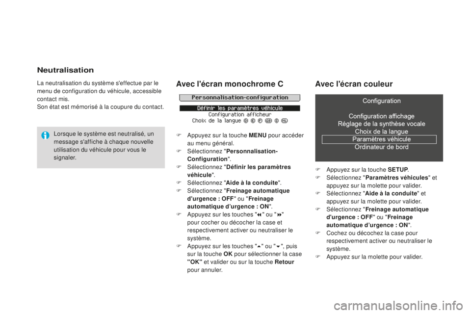 CITROEN DS3 2015 Notices Demploi (in French) Neutralisation
la neutralisation du système s'effectue par le
menu de configuration du véhicule, accessible
contact mis.
so
n état est mémorisé à la coupure du contact.
lo
rsque le systè CITROEN DS3 2015 Notices Demploi (in French) Neutralisation
la neutralisation du système s'effectue par le
menu de configuration du véhicule, accessible
contact mis.
so
n état est mémorisé à la coupure du contact.
lo
rsque le systè