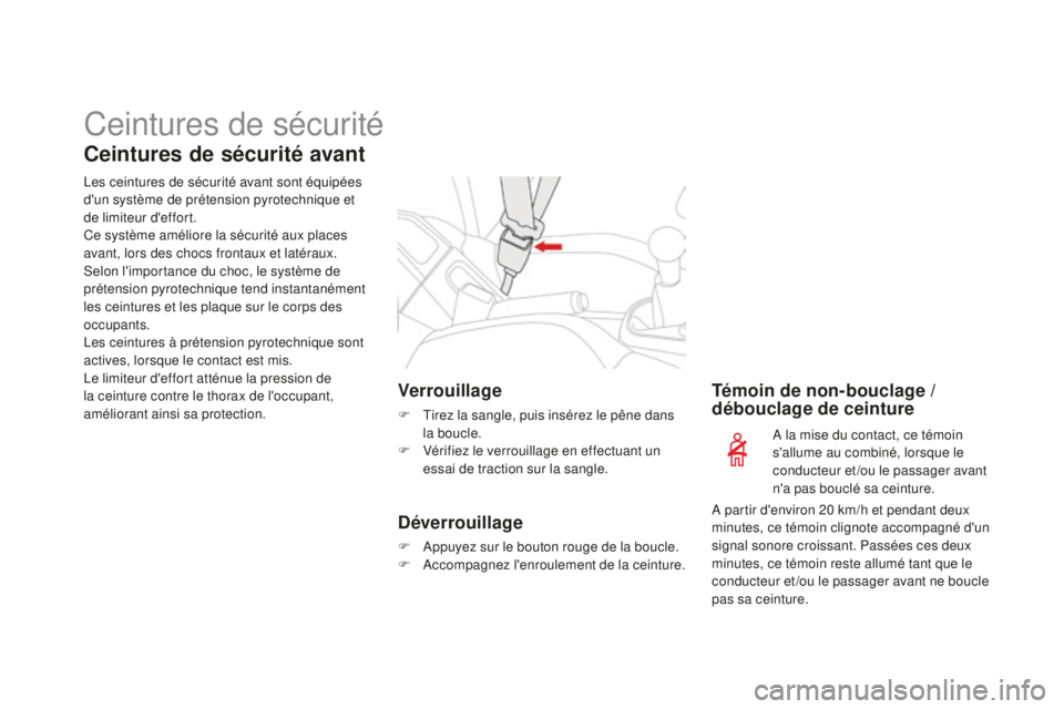 CITROEN DS3 2015 Notices Demploi (in French) Ceintures de sécurité
Ceintures de sécurité avant
les ceintures de sécurité avant sont équipées
d'un système de prétension pyrotechnique et
de limiteur d'effort.
Ce système améli CITROEN DS3 2015 Notices Demploi (in French) Ceintures de sécurité
Ceintures de sécurité avant
les ceintures de sécurité avant sont équipées
d'un système de prétension pyrotechnique et
de limiteur d'effort.
Ce système améli