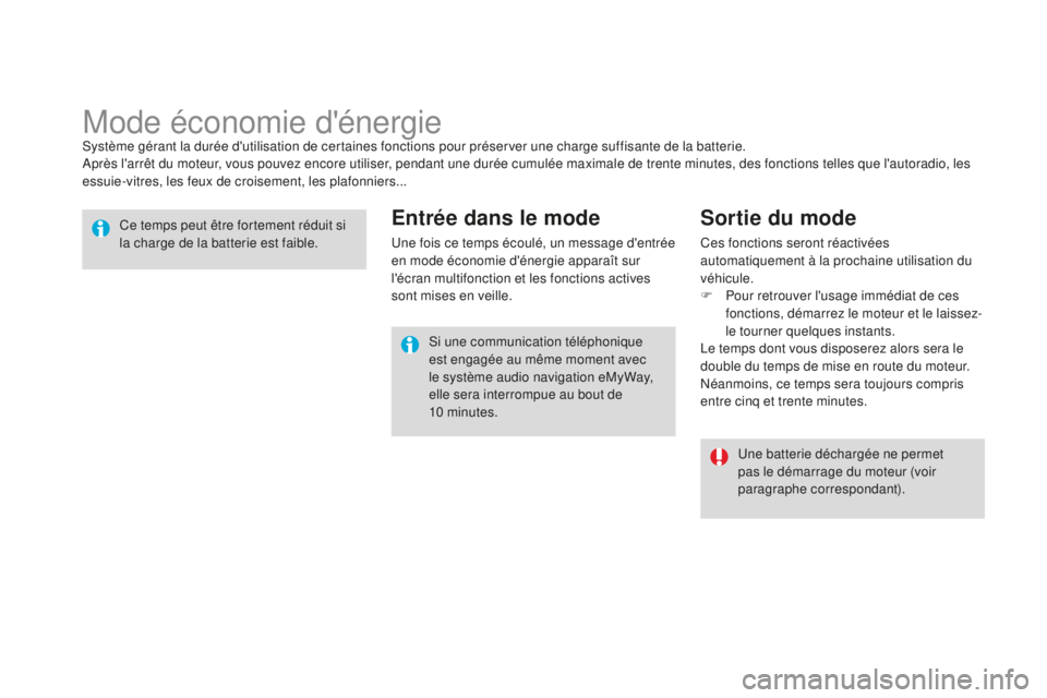 CITROEN DS3 2015  Notices Demploi (in French) Mode économie d'énergiesystème gérant la durée d'utilisation de certaines fonctions pour préserver une charge suffisante de la batterie.après l'arrêt du moteur, vous pouvez encore 