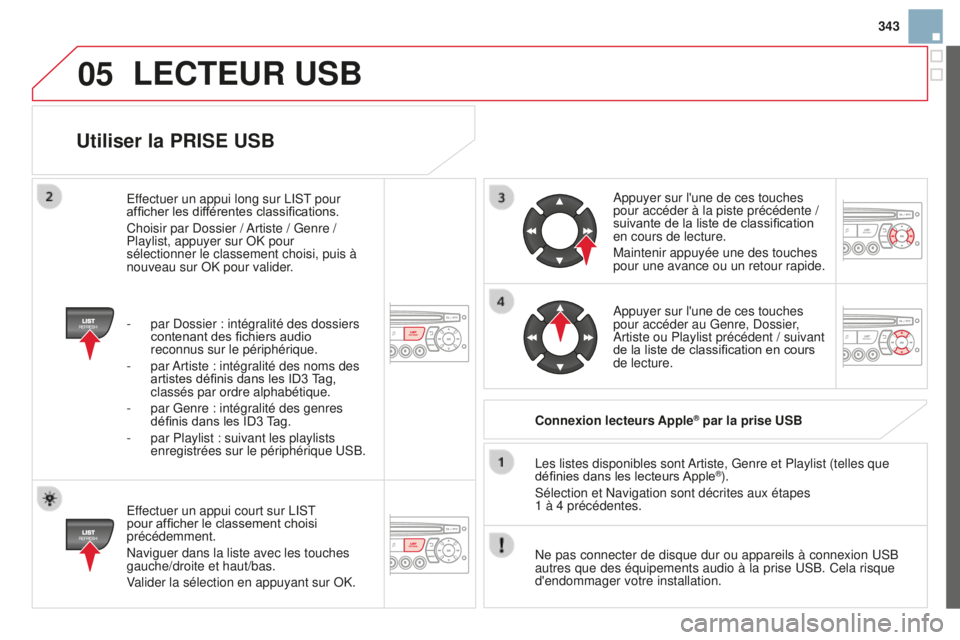 CITROEN DS3 2015 Notices Demploi (in French) 05
343
Utiliser la PRISE USB
effectuer un appui court sur list
pour afficher le classement choisi
précédemment.
n
aviguer dans la liste avec les touches
gauche/droite et haut/bas.
Valider la sé CITROEN DS3 2015 Notices Demploi (in French) 05
343
Utiliser la PRISE USB
effectuer un appui court sur list
pour afficher le classement choisi
précédemment.
n
aviguer dans la liste avec les touches
gauche/droite et haut/bas.
Valider la sé