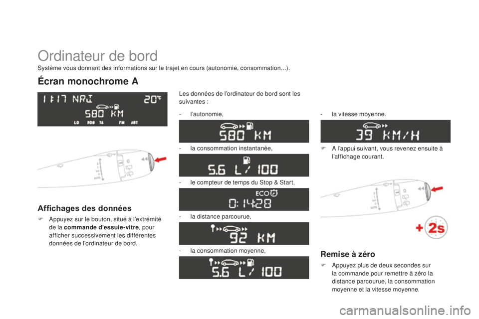 CITROEN DS3 2015  Notices Demploi (in French) ordinateur de bord
Écran monochrome A
Affichages des données
F  appuyez sur le bouton, situé à l’extrémité de la commande d’essuie-vitre , pour 
afficher successivement les différentes 
don