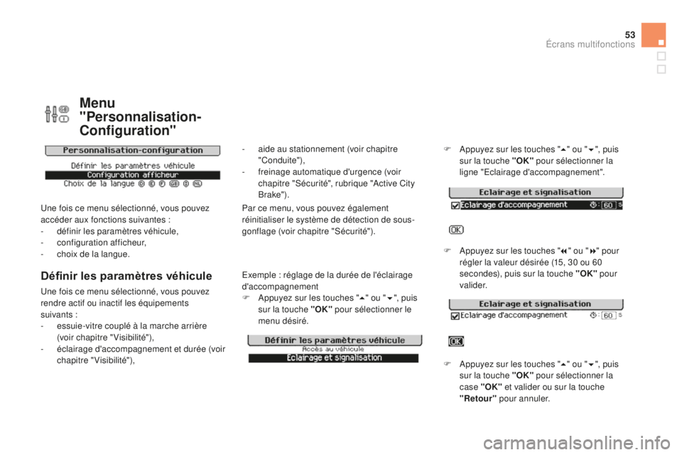 CITROEN DS3 2015  Notices Demploi (in French) 53
Menu 
"Personnalisation-
Configuration"
une fois ce menu sélectionné, vous pouvez 
accéder aux fonctions suivantes  :
-
 d

éfinir les paramètres véhicule,
-
 c

onfiguration afficheu