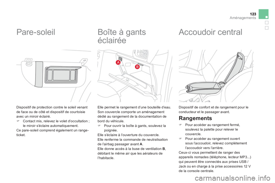 CITROEN DS3 2014  Notices Demploi (in French) Aménagements
  Dispositif de protection contre le soleil venant
de face ou de côté et dispositif de cour toisie avec un miroir éclairé.�)Contact mis, relevez le volet d’occultation ;
le miroir 