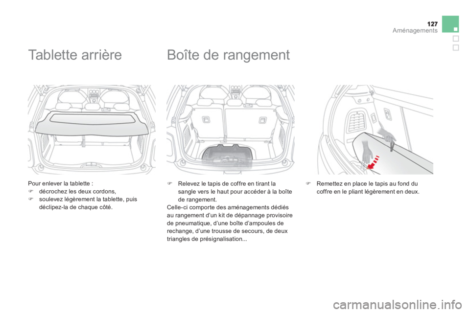 CITROEN DS3 2014  Notices Demploi (in French) Aménagements
   
Pour enlever la tablette :�)décrochez les deux cordons, �)soulevez légèrement la tablette, puis 
déclipez-la de chaque côté.
   
 
 
 
 
Tablette arrière 
�) 
  Relevez le tap