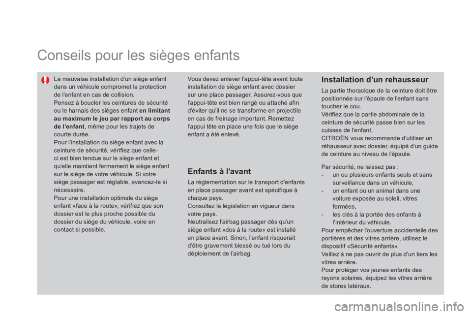 CITROEN DS3 2014 Notices Demploi (in French) Conseils pour les sièges enfants
La mauvaise installation d’un siège enfantdans un véhicule compromet la protectionde l’enfant en cas de collision.
Pensez à boucler les ceintures de CITROEN DS3 2014 Notices Demploi (in French) Conseils pour les sièges enfants
La mauvaise installation d’un siège enfantdans un véhicule compromet la protectionde l’enfant en cas de collision.
Pensez à boucler les ceintures de