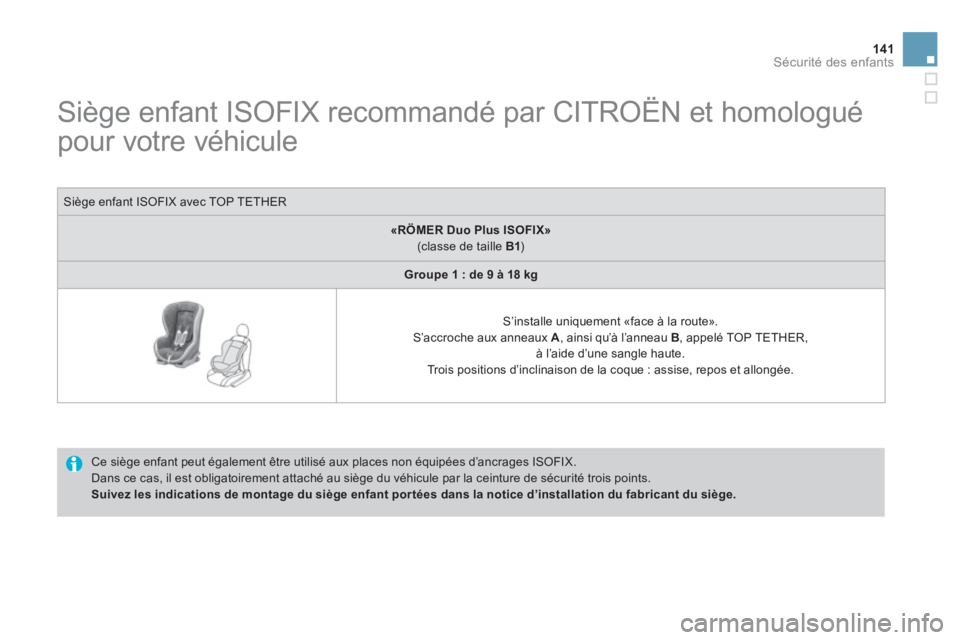 CITROEN DS3 2014  Notices Demploi (in French) 141Sécurité des enfants
   
 
 
 
 
 
 
 
 
 
 
 
Siège enfant ISOFIX recommandé par CITROËN et homologué 
pour votre véhicule  
 
 
Ce siège enfant peut également être utilisé aux places n