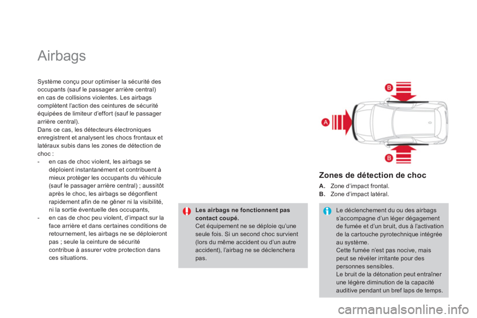 CITROEN DS3 2014  Notices Demploi (in French)   Airbags 
Système conçu pour optimiser la sécurité des
occupants (sauf le passager arrière central) en cas de collisions violentes. Les airbags complètent l’action des ceintures de sécurité