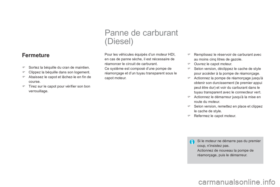 CITROEN DS3 2014  Notices Demploi (in French) Fermeture
   
 
 
 
 
 
 
 
Panne de carburant 
(Diesel) 
  Pour les véhicules équipés d’un moteur HDI,en cas de panne sèche, il est nécessaire deréamorcer le circuit de carburant.
 Ce systèm