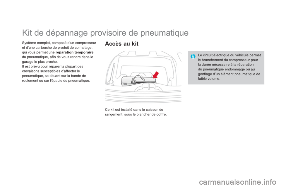 CITROEN DS3 2014 Notices Demploi (in French)
Kit de dépannage provisoire de pneumatique
Système complet, composé d’un compresseur et d’une car touche de produit de colmatage,
qui vous permet une répa CITROEN DS3 2014 Notices Demploi (in French)
Kit de dépannage provisoire de pneumatique
Système complet, composé d’un compresseur et d’une car touche de produit de colmatage,
qui vous permet une répa