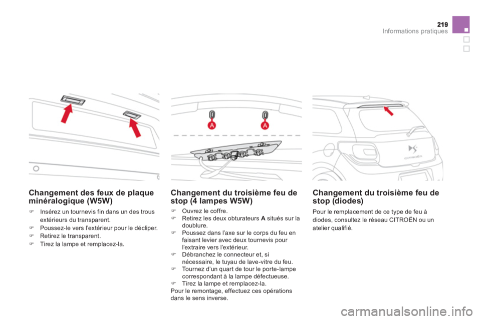 CITROEN DS3 2014  Notices Demploi (in French) Informations pratiques
Changement du troisième feu de 
stop (4 lampes W5W) 
�)   Ouvrez le coffre.�) 
 Retirez les deux obturateurs  Asitués sur ladoublure. �) 
  Poussez dans l’axe sur le corps d