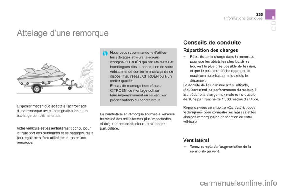 CITROEN DS3 2014  Notices Demploi (in French) Informations pratiques
   
 
 
 
 
 
 
 
Attelage d’une remorque 
 
 
Dispositif mécanique adapté à l’accrochage
d’une remorque avec une signalisation et un éclairage complémentaires. 
Nous