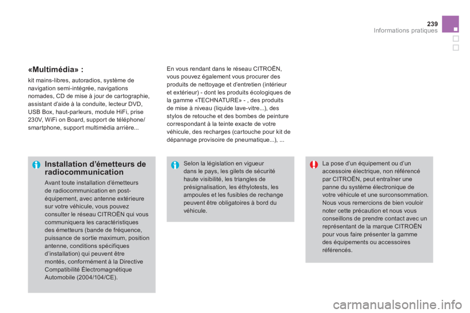 CITROEN DS3 2014  Notices Demploi (in French) 239Informations pratiques
   
«Multimédia» :
 
kit mains-libres, autoradios, système de navigation semi-intégrée, navigations nomades, CD de mise à jour de car tographie, 
assistant d’aide à