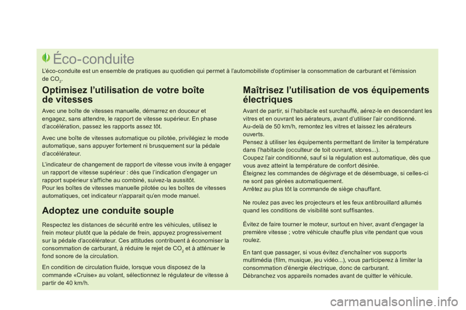 CITROEN DS3 2014  Notices Demploi (in French)    
Avant de par tir, si l’habitacle est surchauffé, aérez-le en descendant les vitres et en ouvrant les aérateurs, avant d’utiliser l’air conditionné.  
Au-delà de 50 km/h, remontez les vi