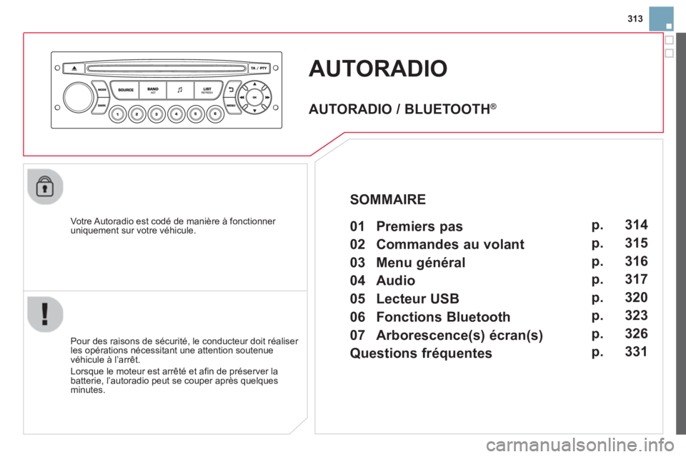 CITROEN DS3 2014 Notices Demploi (in French) 313
AUTORADIO
Votre Autoradio est codé de manière à fonctionner
uniquement sur votre véhicule.
Pour des raisons de s
écurité, le conducteur doit réaliser
les opérations nécessita CITROEN DS3 2014 Notices Demploi (in French) 313
AUTORADIO
Votre Autoradio est codé de manière à fonctionner
uniquement sur votre véhicule.
Pour des raisons de s
écurité, le conducteur doit réaliser
les opérations nécessita
