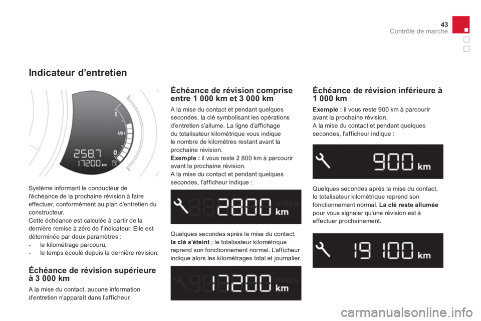 CITROEN DS3 2014  Notices Demploi (in French) 43Contrôle de marche
 Système informant le conducteur de 
l’échéance de la prochaine révision à faireeffectuer, conformément au plan d’entretien du constructeur. 
  Cette échéance est cal