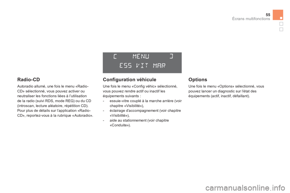 CITROEN DS3 2014  Notices Demploi (in French) 55
Écrans multifonctions
   
Radio-CD 
 Autoradio allumé, une fois le menu «Radio-CD» sélectionné, vous pouvez activer ou neutraliser les fonctions liées à l’utilisation 
de la radio (suivi 